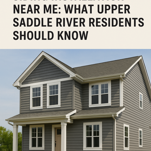 Siding Installation Near Me What Upper Saddle River Residents Should Know